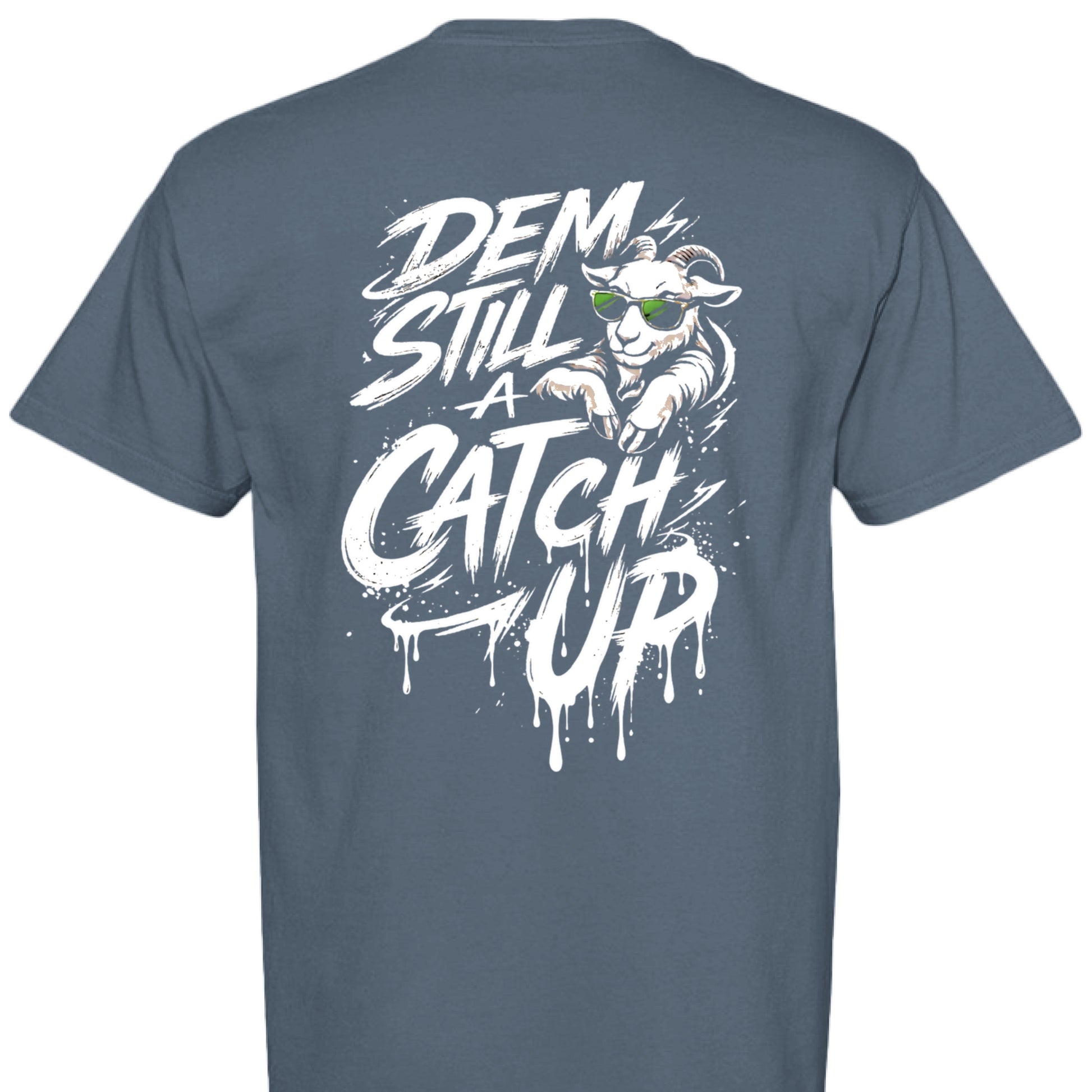 GOAT Dem Still Catch Up Style Tee