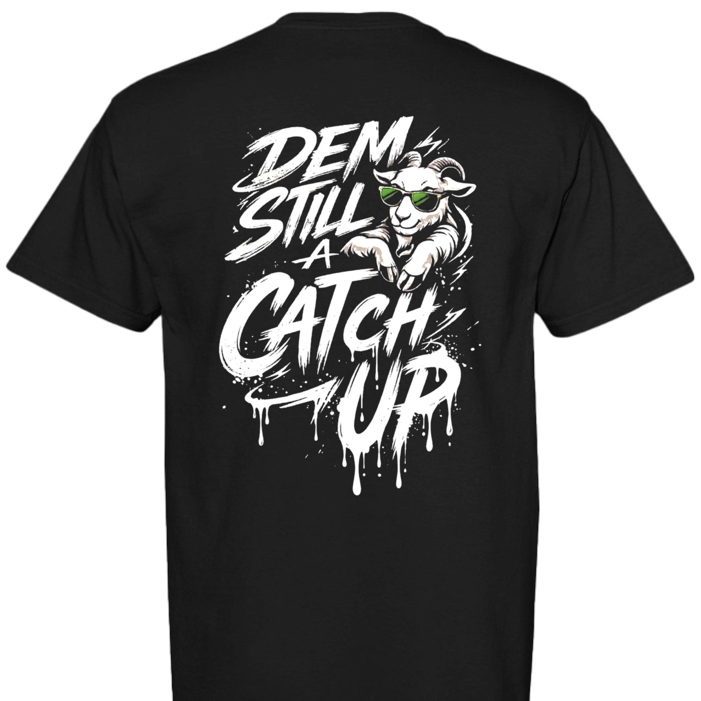 GOAT Dem Still Catch Up Style Tee