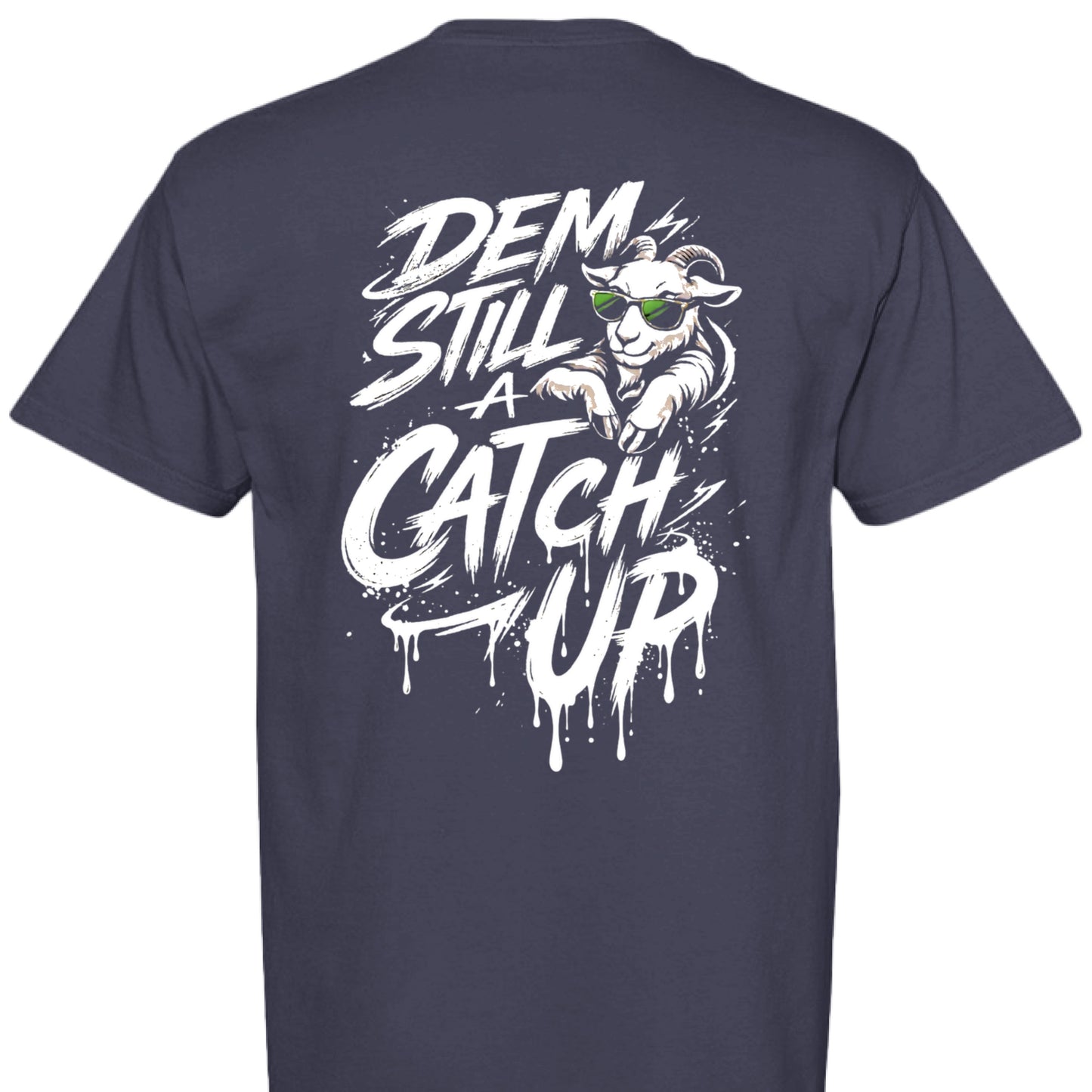 GOAT Dem Still Catch Up Style Tee